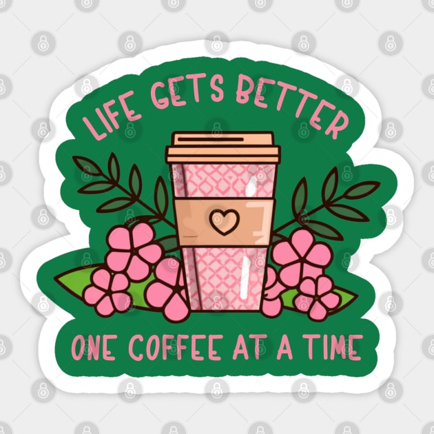 Life Gets Better One Coffee At A Time Sticker by SOS@ddicted